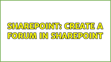 Sharepoint: Create a forum in SharePoint (3 Solutions!!)