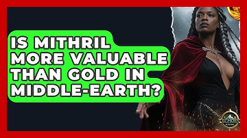 Is Mithril More Valuable Than Gold In Middle-earth? - Echoes Of The Ring