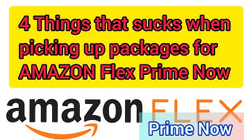 Amazon Flex - 4 Things that sucks when picking up packages for Amazon Prime Now