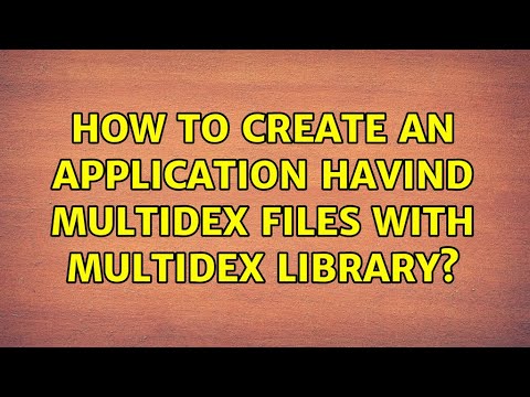 How to create an application havind multidex files with multidex library? (3 Solutions!!)