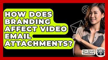 How Does Branding Affect Video Email Attachments? - TheEmailToolbox.com