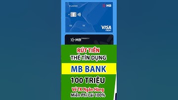 Cách Rút Tiền Thẻ Tín Dụng MB Bank | Thẻ Tín Dụng MB Bank Có Rút Tiền Được Không?