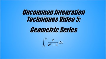 Uncommon Integration Techniques Video 5: Geometric Series