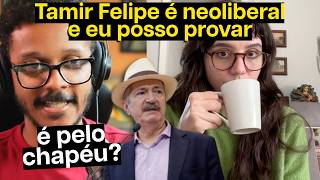 Tamir Felipe é neoliberal (uma análise séria!!)