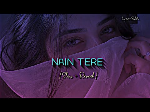 Nain Tere🖤 | Slowed Reverb | Peaceful Love Song 💫 | Lofi Vibes | @Lyrics_Sakshi_99 | #trending#song