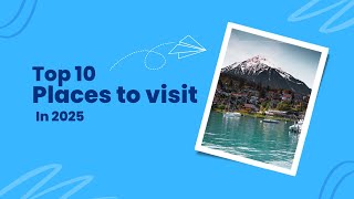 Top 10 Must Visit Travel Destinations In 2025 Ultimate Vacation Guide
