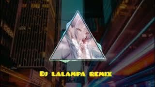 DJ LALAMPA REMIX FULL BASS VIRAL TIKTOK TERBARU 2023