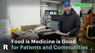 Big Bets, Real Results: Food is Medicine is Good for Patients and Communities