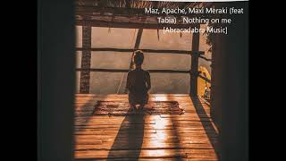 Maz, Apache, Maxi Meraki (feat Tabia) - Nothing on me Resimi