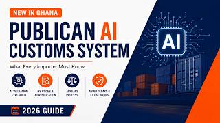 Ghana Customs Publican AI Explained | New AI Customs Valuation System & Import Duty Guide (2026)