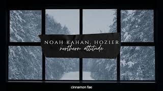 Noah Kahan, Hozier - Northern Attitude (slowed + reverb)