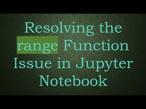 Resolving the range Function Issue in Jupyter Notebook