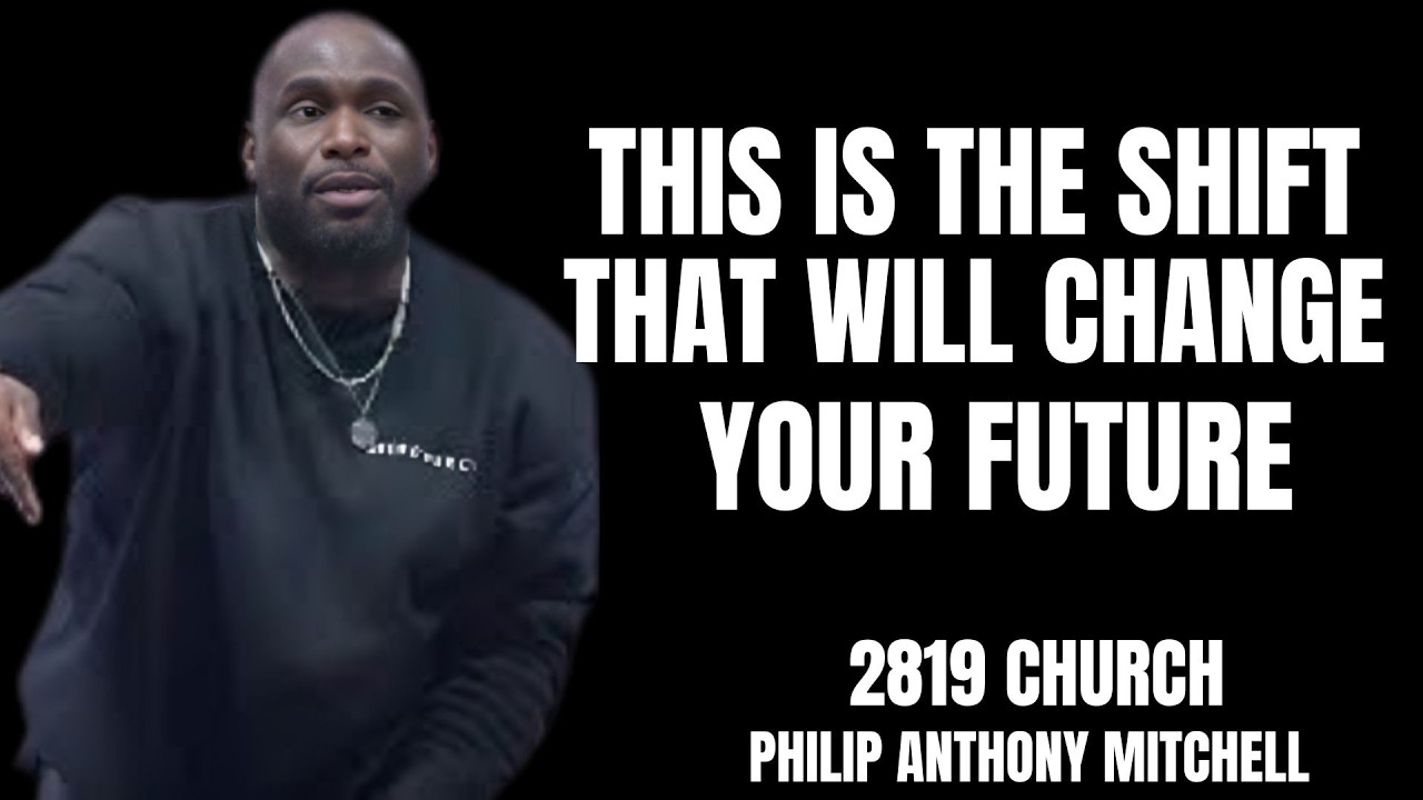 THIS IS THE SHIFT THAT WILL CHANGE YOUR FUTURE | 2819 CHURCH – Pastor Philip Anthony