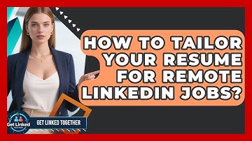 How To Tailor Your Resume For Remote LinkedIn Jobs? - Get Linked Together