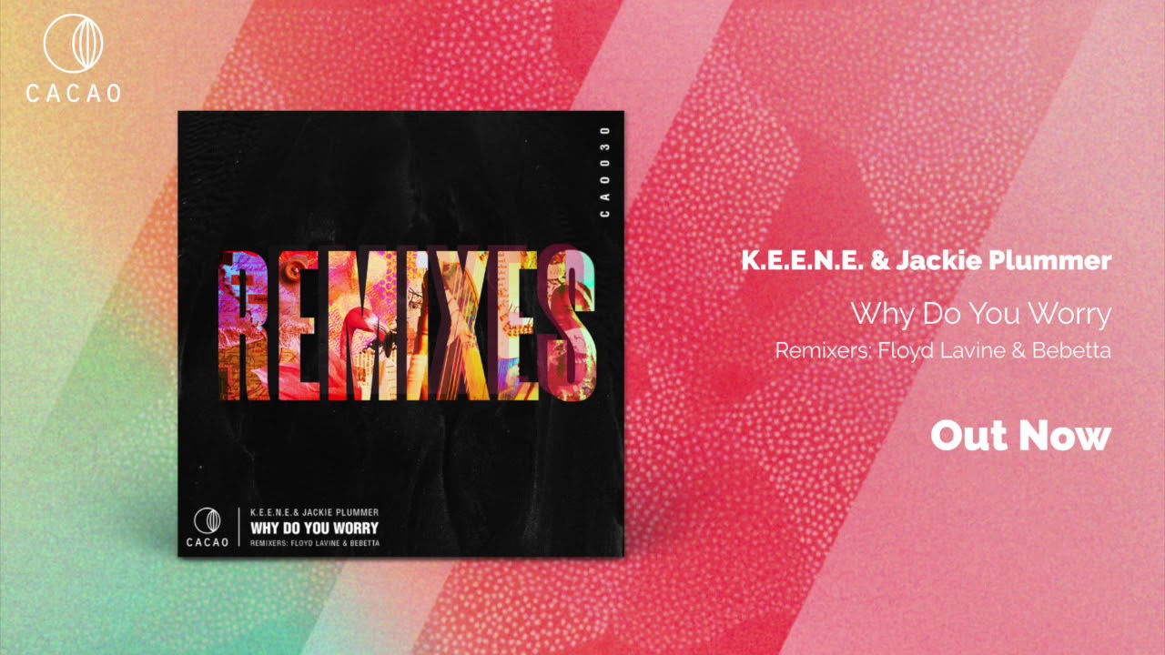 K.E.E.N.E. feat. Jackie Plummer - Why Do You Worry (Bebetta Remix)