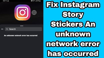 Fix Instagram Story Stickers An unknown network error has occurred Error Problem