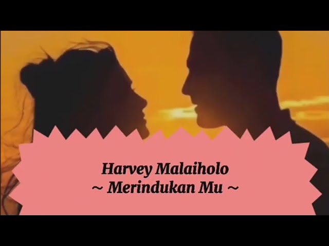 Harvey Malaiholo - Merindukan Mu 💖 ( Lirik ) class=