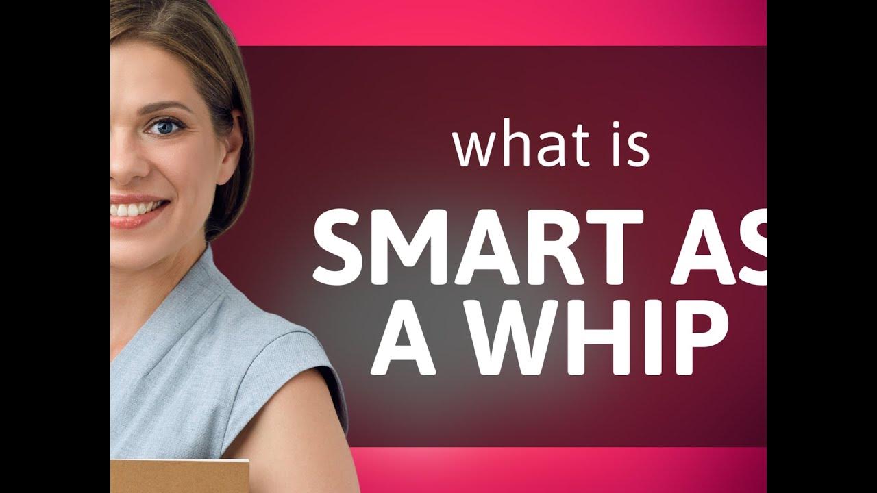 smart-as-a-whip-meaning-of-smart-as-a-whip-youtube
