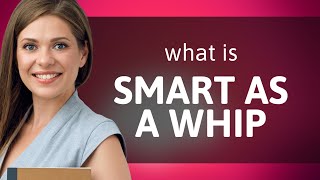Smart as a whip | meaning of SMART AS A WHIP