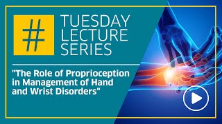 The Role of Proprioception in Management of Hand and Wrist Disorders - Dr Elisabet Hagert