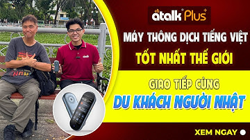 MÁY PHIÊN DỊCH ĐA NGÔN NGỮ ATALK PLUS+ | PHIÊN DỊCH GIỌNG NÓI HAI CHIỀU KHI GIAO TIẾP VỚI NGƯỞI NHẬT