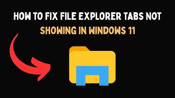 How to Fix File Explorer Tabs Not Showing in Windows 11