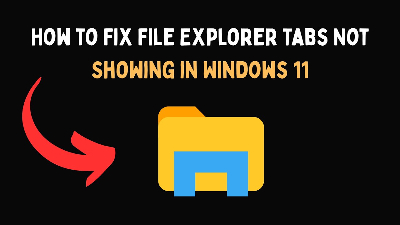 How to Fix File Explorer Tabs Not Showing in Windows 11 - YouTube
