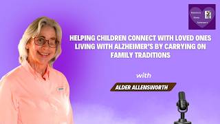 Helping Children Connect With Loved Ones Living With Alzheimer’s By Carrying On Family Traditions