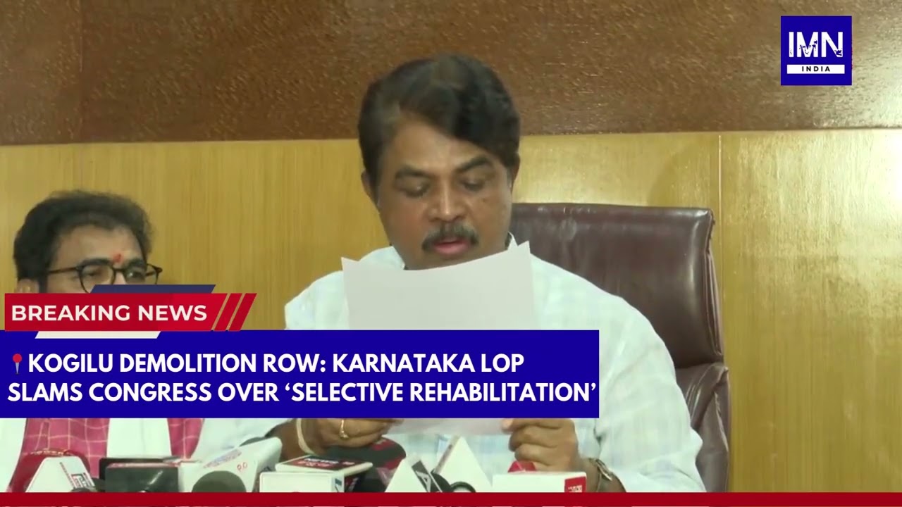 Kogilu Demolition Row: Karnataka LoP Slams Congress Over ‘Selective Rehabilitation’ | IMN India