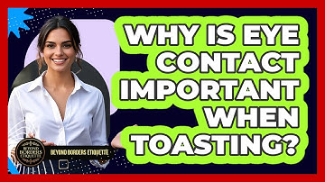 Why Is Eye Contact Important When Toasting? - Beyond Borders Etiquette