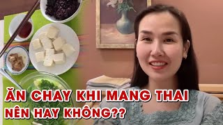 Ăn chay khi mang thai, nên hay không ?