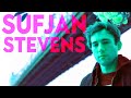 Understanding SUFJAN STEVENS (Illinois, Age of Adz, Carrie & Lowell)