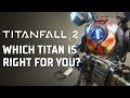 Titanfall 2 - Which Titan Is For You?