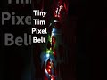 Tim Tim Pixel Belt #pixelbelt #pixelledpatta #pixelledlight