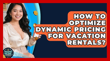 How To Optimize Dynamic Pricing For Vacation Rentals? - Passive Income Wizards