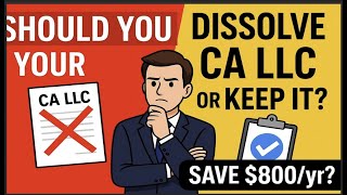 Should You Dissolve Your Ca Llc Or Keep It? Save 800Yr?