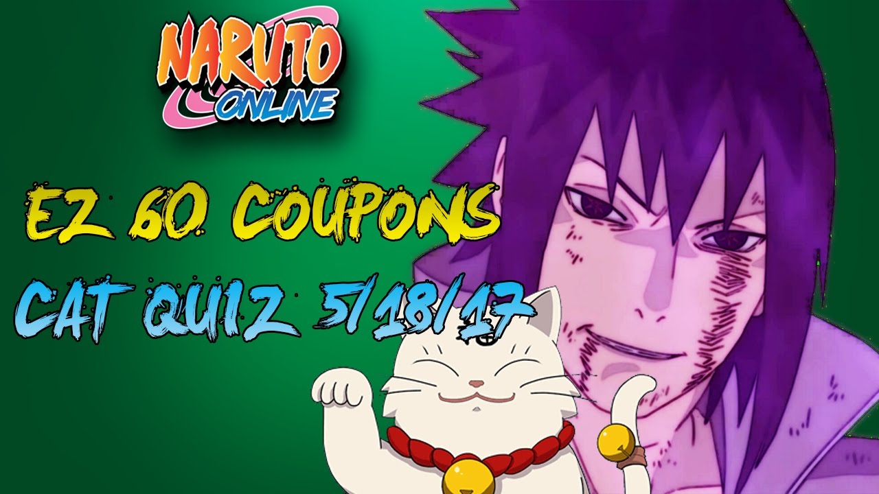 Naruto Online Ez 60 Coupons! How ? Cat Quiz 5/18/17 Some Free Answer