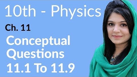 10th Class Physics, Ch 11, Conceptual Question no 11.1 to 9 - Class 10th Physics