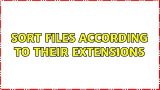Sort files according to their extensions (2 Solutions!!)