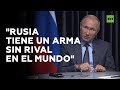 Putin: "Rusia tiene un arma que no tiene rival en el mundo"