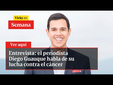 Entrevista: el periodista Diego Guauque habla de su lucha contra el cáncer | Vicky en Semana