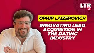Ophir Laizerovich: Innovating Lead Acquisition in the Dating Industry