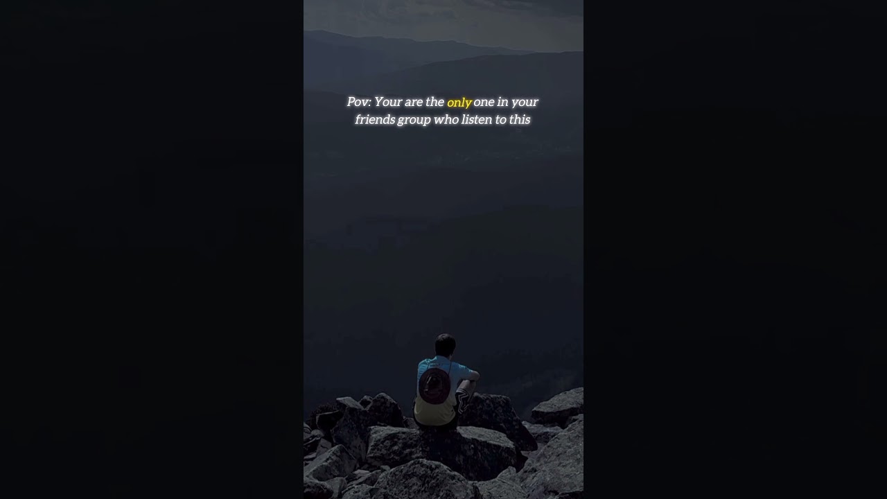 You are the only one in your friends group who listens to this