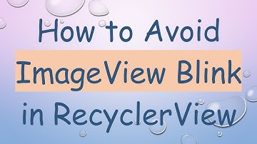 How to Avoid ImageView Blink in RecyclerView