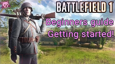 battlefield 1: Beginners guide Getting started!