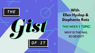 The GIST of it - Episode #17: Why is the NHL so sexist?