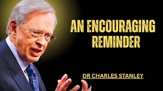 An Encouraging Reminder | Uplifting Faith Message from Dr. Charles Stanley