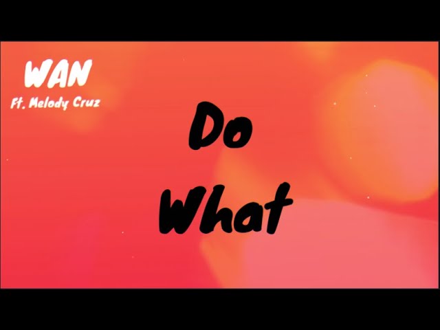 Do What - WAN ft. Melody Cruz (Official Lyric Video) bekijken op YouTube Do What - WAN ft. Melody Cruz (Official Lyric Video) bekijken op YouTube