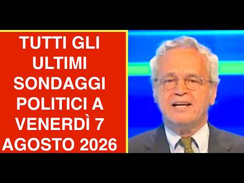 Video TUTTI GLI ULTIMI SONDAGGI POLITICI A VENERDI? 7 AGOSTO 2026