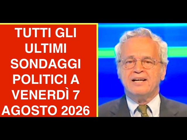 TUTTI GLI ULTIMI SONDAGGI POLITICI A VENERDÌ 7 AGOSTO 2026
